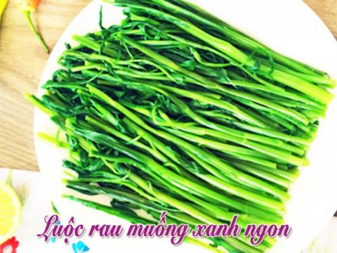 bi quyet luoc rau muong gion ngot xanh muot Bí quyết luộc rau muống giòn ngọt, xanh mướt