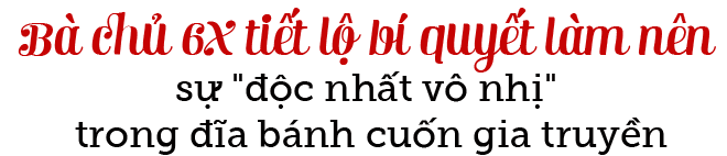 Quán bánh cuốn gia truyền 60 năm "độc nhất vô nhị" ở Hà Nội nhờ có nguyên liệu này!