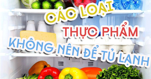 Những thực phẩm không nên cho vào tủ lạnh, nhiều chị em chưa biết nên vẫn làm sai