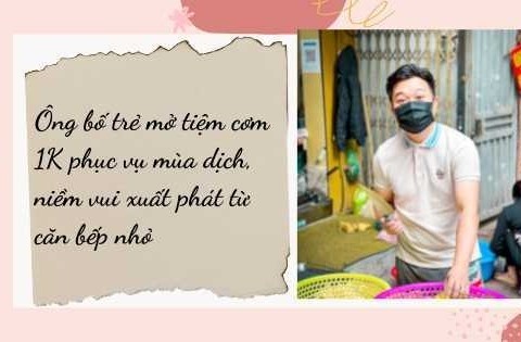 ong bo tre mo tiem com 1k phuc vu mua dich niem vui xuat phat tu can bep nho Ông bố trẻ mở tiệm cơm 1K phục vụ mùa dịch, niềm vui xuất phát từ căn bếp nhỏ